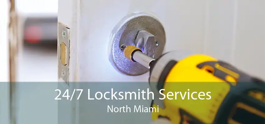 24/7 Locksmith Services North Miami