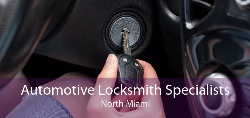 Automotive Locksmith Specialists North Miami