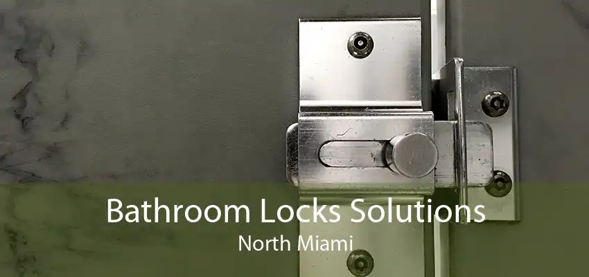 Bathroom Locks Solutions North Miami