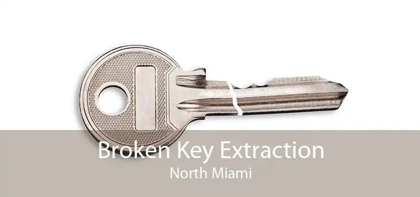 Broken Key Extraction North Miami