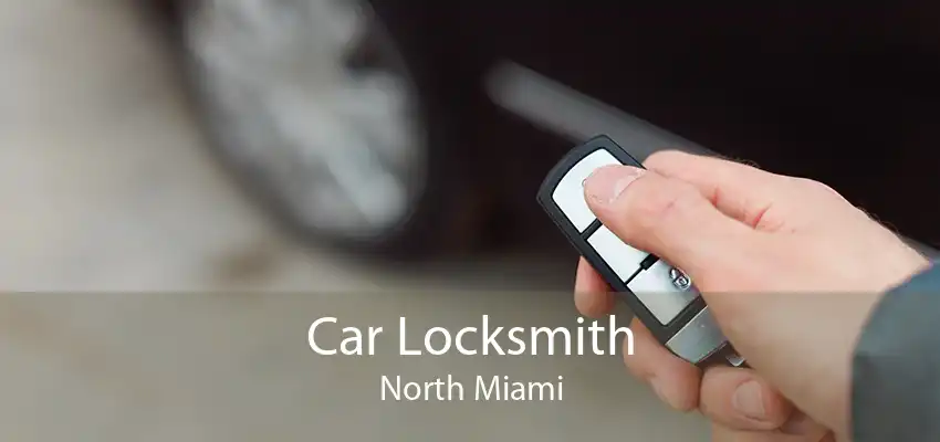 Car Locksmith North Miami