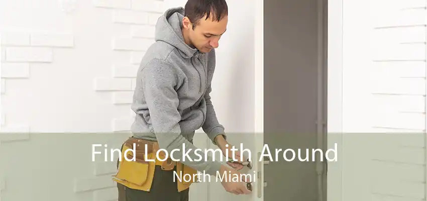 Find Locksmith Around North Miami