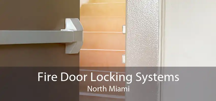 Fire Door Locking Systems North Miami