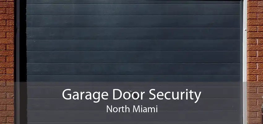 Garage Door Security North Miami