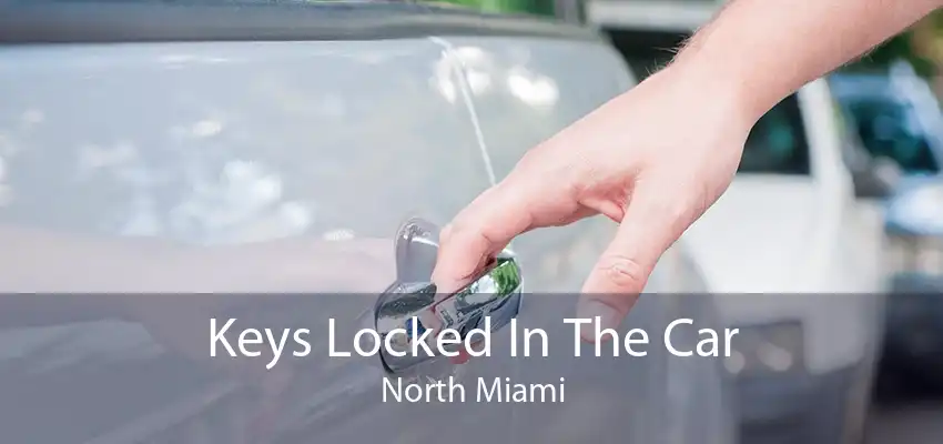 Keys Locked In The Car North Miami