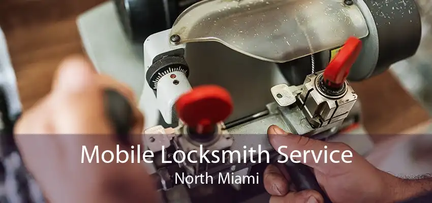Mobile Locksmith Service North Miami
