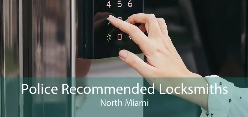 Police Recommended Locksmiths North Miami