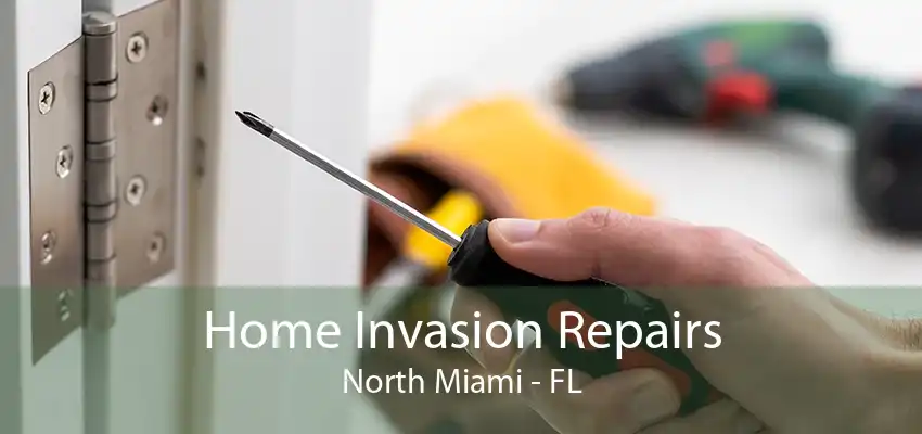 Home Invasion Repairs North Miami - FL